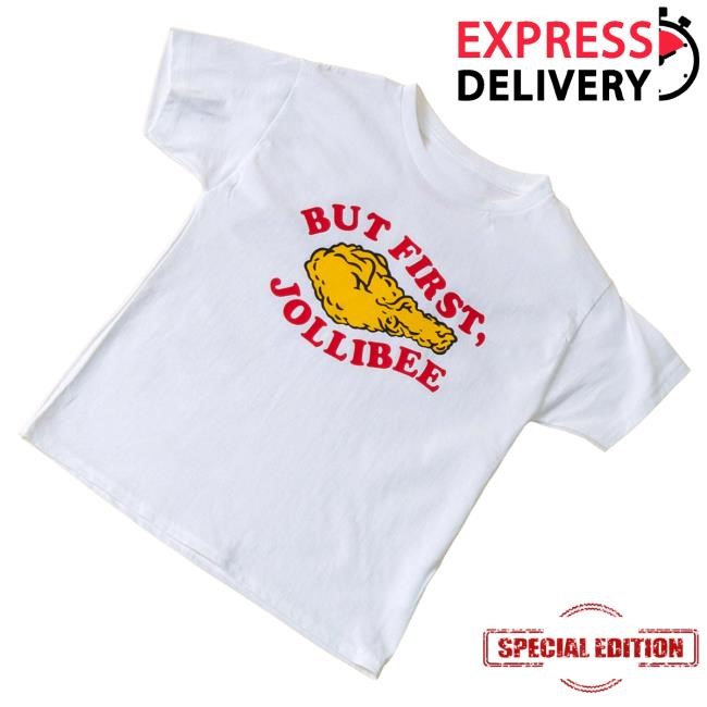 Official Jolly Merch Shop But First Jollibee White Tee Shirt - New Tee Shop