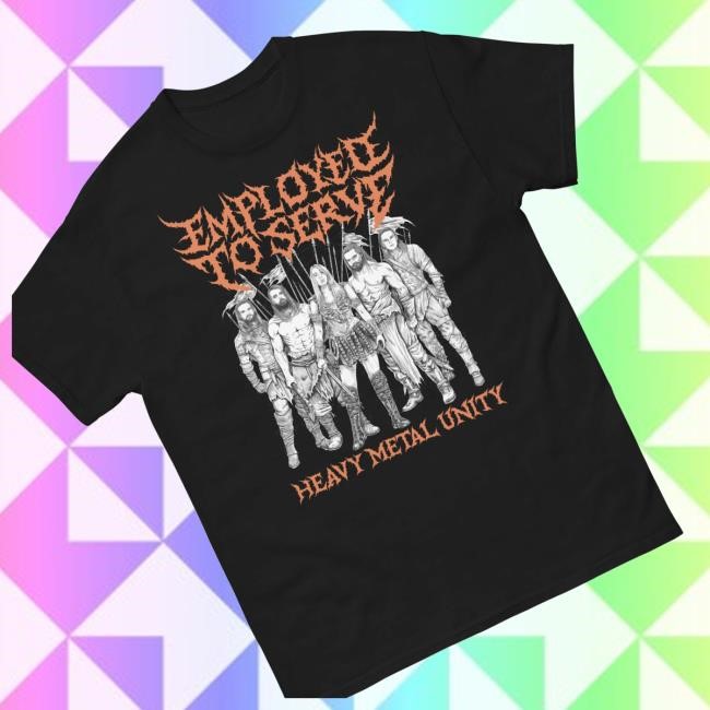 Employed To Serve Merch Shop Store Official Heavy Metal Unity T Shirt - New Tee Shop
