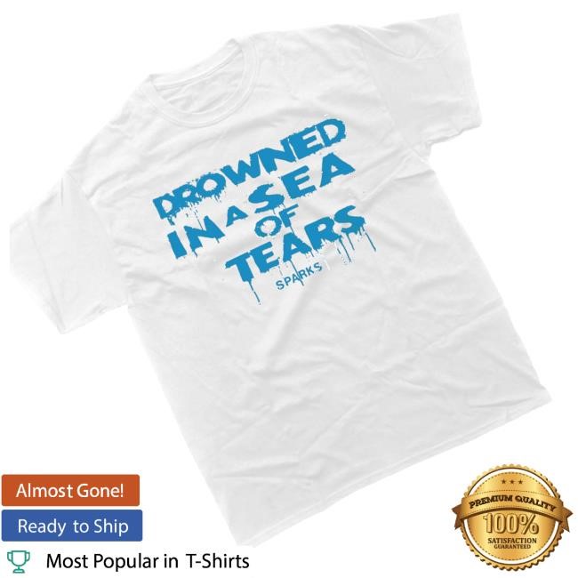 Sparks Merch Shop Dtore Drowned In A Sea Of Tears T Shirts - New Tee Shop
