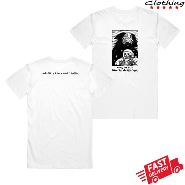 Trending Sadistik Merch Bring Me Back When The World Is Cured White Shirt - New Tee Shop