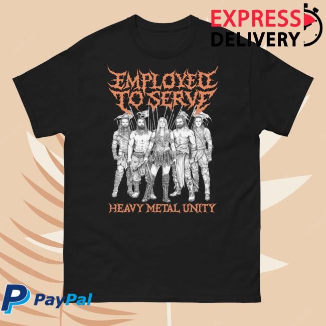 Employed To Serve Merch Shop Store Official Heavy Metal Unity T Shirt - New Tee Shop