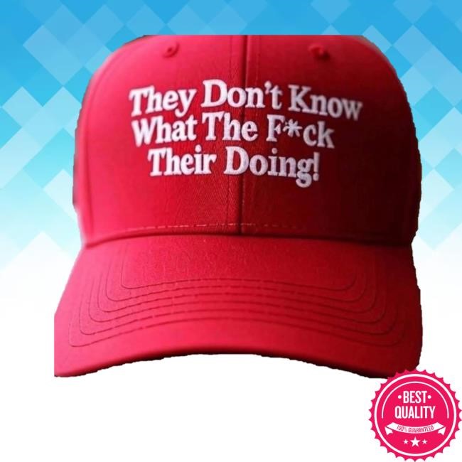 They Don't Know What The Fuck Their Doing Hat - New Tee Shop