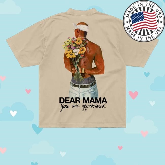 Official 2Pac Merch Shop Store Dear Mama You Are Appreciated T Shirts - New Tee Shop