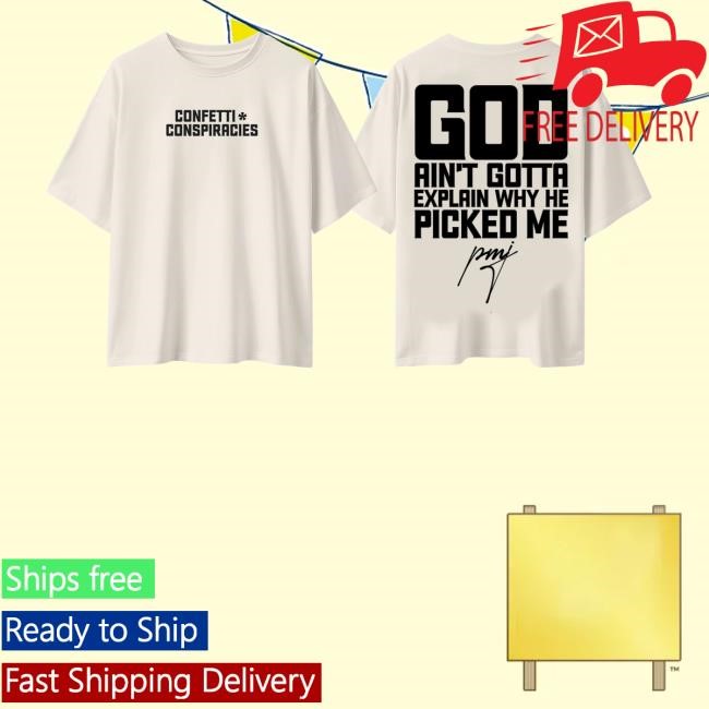 Iamblaksheep Merch Store Shop Confetti Conspiracies God Ain't Gotta Explain Why He Picked Me Tee Shirt - New Tee Shop
