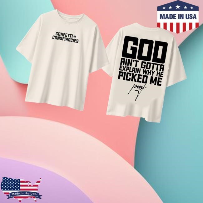 Iamblaksheep Merch Store Shop Confetti Conspiracies God Ain't Gotta Explain Why He Picked Me Tee Shirt - New Tee Shop