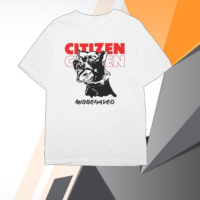 Citizen Merch Store Shop Misbehaved Classic Shirt - New Tee Shop
